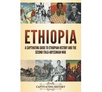 Ethiopia: A Captivating Guide to Ethiopian History and the Second Italo-Abyssinian War (Exploring Africa’s Past)