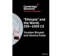 ‘Ethiopia’ and the World, 330-1500 CE (Elements in the Global Middle Ages)