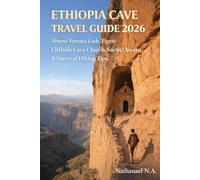 ETHIOPIA CAVE TRAVEL GUIDE 2026: Abuna Yemata Guh, Tigray - Cliffside Cave Church, Sacred Ascent & Survival Hiking Tips (The World Explorer Series)