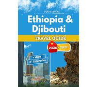 ETHIOPIA & DJIBOUTI TRAVEL GUIDE 2026 - 2027: Highlands and lowlands shaped by the same tectonic rift
