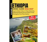 Ethiopia Hiking Guide 2026-2027: Easy-to-Follow Trails, 3-7 Day Itineraries, Highlands Adventures & Practical Travel Planning for First-Time Visitors
