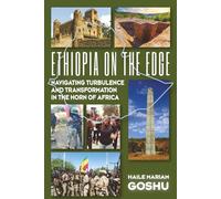 ETHIOPIA ON THE EDGE: NAVIGATING TURBULENCE AND TRANSFORMATION IN THE HORN OF AFRICA