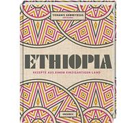 Ethiopia: Rezepte aus einem einzigartigen Land