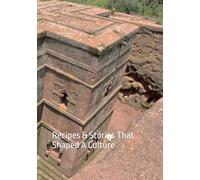 Ethiopia: Rising Roots: Recipes & Stories That Shaped A Culture (Where Taste Meets Time)