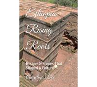 Ethiopia: Rising Roots: Recipes & Stories That Shaped A Culture (Where Taste Meets Time)