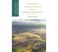 Ethiopia’s ‘Developmental State’: Political Order and Distributive Crisis: 168 (African Studies, Series Number 168)