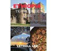 ETHIOPIA TRAVEL GUIDE 2025: “Across Timelines, Through Mind woven Routes”