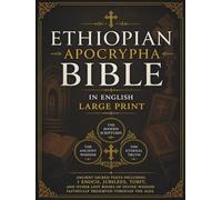 Ethiopian Apocrypha Bible in English (Large Print): Ancient Sacred Texts Including 1 Enoch, Jubilees, Tobit, and Other Lost Books of Divine Wisdom Faithfully Preserved Through the Ages