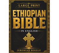Ethiopian Bible in English (Annotated): Lost Apocrypha and Ancient Scriptures Including Enoch, Jubilees, Esdras, Wisdom, Sirach, Tobit, Judith, Baruch, and Guides to Meqabyan