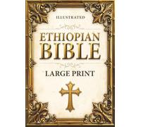 ETHIOPIAN BIBLE in English LARGE PRINT: ILLUSTRATED. The Full Collection of Rejected Apocryphal Texts, Including Enoch, Jubilees, Baruch, Tobit, Judith, Sirach, and Other Uncanonical Books