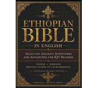 Ethiopian Bible in English: Selected Ancient Scriptures and Apocrypha for King James Readers, with Enoch, Jubilees, Tobit, Judith, Sirach, Baruch and Original Summaries and Notes on I-III Meqabyan