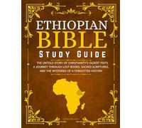 Ethiopian Bible: The Untold Story of Christianity’s Oldest Texts: A Journey Through Lost Books, Sacred Scriptures, and the Mysteries of a Forgotten History