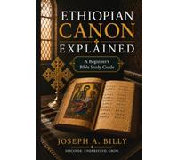 ETHIOPIAN CANON EXPLAINED: A Beginner's Bible Study Guide