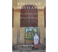 Ethiopian Christianity : History, Theology, Practice