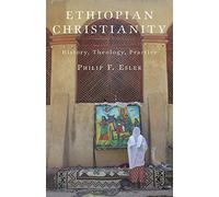 Ethiopian Christianity: History, Theology, Practice