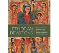 Ethiopian Devotions : Paintings, Illuminated Manuscripts, and Processional Crosses from the Fourteenth to the Twentieth Centuries