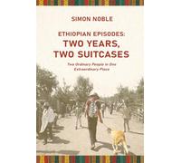 Ethiopian Episodes Two years, Two suitcases: Two Ordinary People in One Extraordinary Place