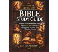 Ethiopian Orthodox Bible Study Guide: Exploring the 88-Book Biblical Canon, the Book of Enoch, Jubilees, and the Unique Scriptures of the Ethiopian Church