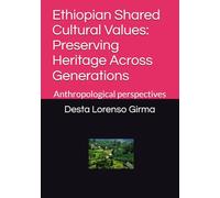 Ethiopian Shared Cultural Values: Preserving Heritage Across Generations: Anthropological perspectives
