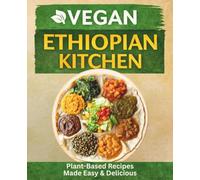 Ethiopian Vegan Kitchen: Plant-Based Ethiopian Cooking Made Easy and Delicious (The Plant-Based Health System)