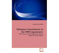 Ethiopia's Commitment to the TRIPS Agreement:: Will it have an overall Negative or Positive Impact on its S&T Policy?