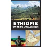 Ethiopie Guide de voyage 2025: Découvrez des merveilles anciennes, des paysages à couper le souffle et des cultures vibrantes dans la Corne de l'Afrique