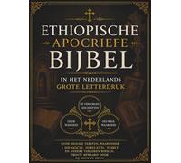 Ethiopische Apocriefe Bijbel in het Nederlands (Grote Letterdruk): Oude heilige teksten, waaronder 1 Henoch, Jubileën, Tobit en andere verloren boeken, zijn door de eeuwen heen trouw bewaard gebleven