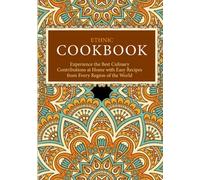 Ethnic Cookbook: Experience the Best Culinary Contributions at Home with Easy Recipes from Every Region of the World (2nd Edition)