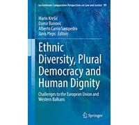 Ethnic Diversity, Plural Democracy and Human Dignity: Challenges to the European Union and Western Balkans: 99 (Ius Gentium: Comparative Perspectives on Law and Justice, 99)