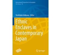 Ethnic Enclaves in Contemporary Japan: 14 (International Perspectives in Geography, 14)