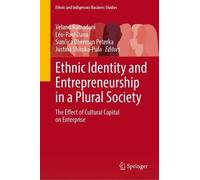 Ethnic Identity and Entrepreneurship in a Plural Society: The Effect of Cultural Capital on Enterprise (Ethnic and Indigenous Business Studies)