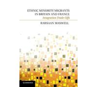 Ethnic Minority Migrants in Britain and France: Integration Trade-Offs