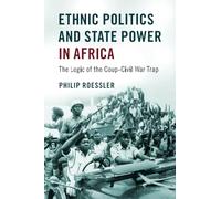 Ethnic Politics and State Power in Africa: The Logic of the Coup-Civil War Trap