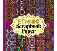 Ethnic Scrapbook Paper: African Inspired Scrap Booking Pages These 20 Double Sided Sheets Are Perfect For Collage, Origami, Card Making, Junk Journals And More