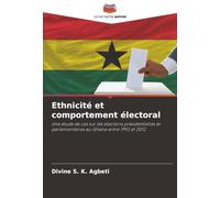 Ethnicité et comportement électoral: Une étude de cas sur les élections présidentielles et parlementaires au Ghana entre 1992 et 2012