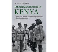Ethnicity and Empire in Kenya: Loyalty and Martial Race among the Kamba, c.1800 to the Present