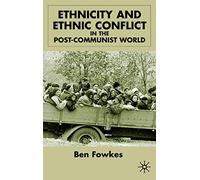 Ethnicity and Ethnic Conflict in the Post-Communist World