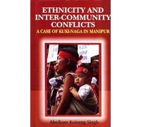 Ethnicity and Inter-Community Conflicts: A Case of Kuki-Naga in Manipur