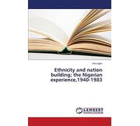 Ethnicity and nation building; the Nigerian experience,1940-1983
