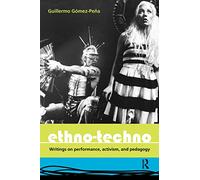Ethno-Techno: Writings on Performance, Activism and Pedagogy