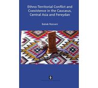 Ethno-Territorial Conflict and Coexistence in the Caucasus, Central Asia and Fereydan (AUP Dissertation Series)