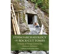 Ethnoarchaeology of Rock-cut Tombs : A Study of Toraja Cemeteries (Sulawesi, Indonesia)