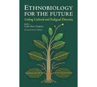 Ethnobiology for the Future: Linking Cultural and Ecological Diversity (Southwest Center Series)