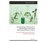Ethnobotanique, Phytochimie et Pharmacologie d'une Espèce Médicinale d'Afrique de l'Ouest: Trésors de la Pharmacopée Nigérienne : Detarium Microcarpum