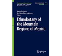 Ethnobotany of the Mountain Regions of Mexico (Ethnobotany of Mountain Regions)