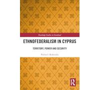 Ethnofederalism in Cyprus: Territory, Power and Security (Routledge Studies in Statehood)