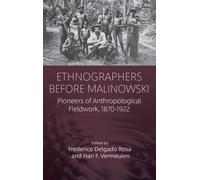 Ethnographers Before Malinowski : Pioneers of Anthropological Fieldwork, 1870-1922
