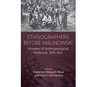 Ethnographers Before Malinowski: Pioneers of Anthropological Fieldwork, 1870-1922: 44 (EASA Series, 44)