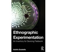 Ethnographic Experimentation : An Inventory for Devicing Fieldwork