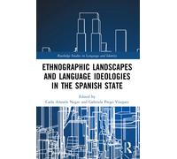 Ethnographic Landscapes and Language Ideologies in the Spanish State (Routledge Studies in Language and Identity)